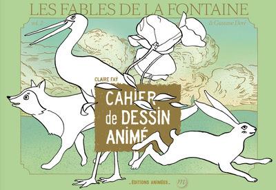 CAHIER DE DESSIN ANIME - FABLES DE LA FONTAINE & GUSTAVE DORE - VOL 2