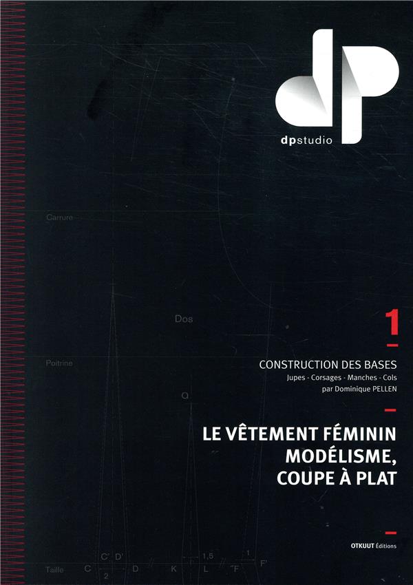 LE VETEMENT FEMININ, MODELISME, COUPE A PLAT - TOME 1 - CONSTRUCTION DES BASES : JUPES, CORSAGES, MA