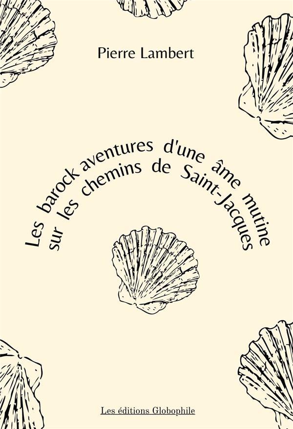 LES BAROCK AVENTURES D'UNE AME MUTINE SUR LES CHEMINS DE SAINT-JACQUES
