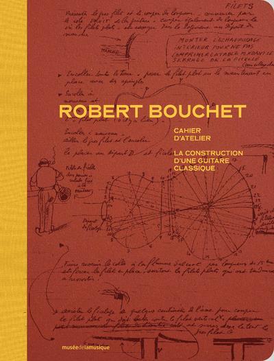 ROBERT BOUCHET CAHIER D'ATELIER - LA CONSTRUCTION D'UNE GUITARE CLASSIQUE