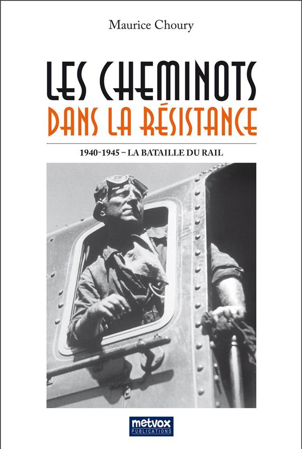 LES CHEMINOTS DANS LA RESISTANCE, LA BATAILLE DU RAIL 1940-1945