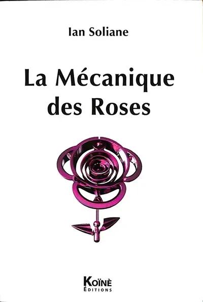 LA MECANIQUE DES ROSES