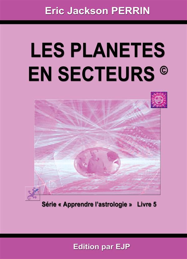 ASTROLOGIE LIVRE 5 : LES PLANETES EN SECTEURS