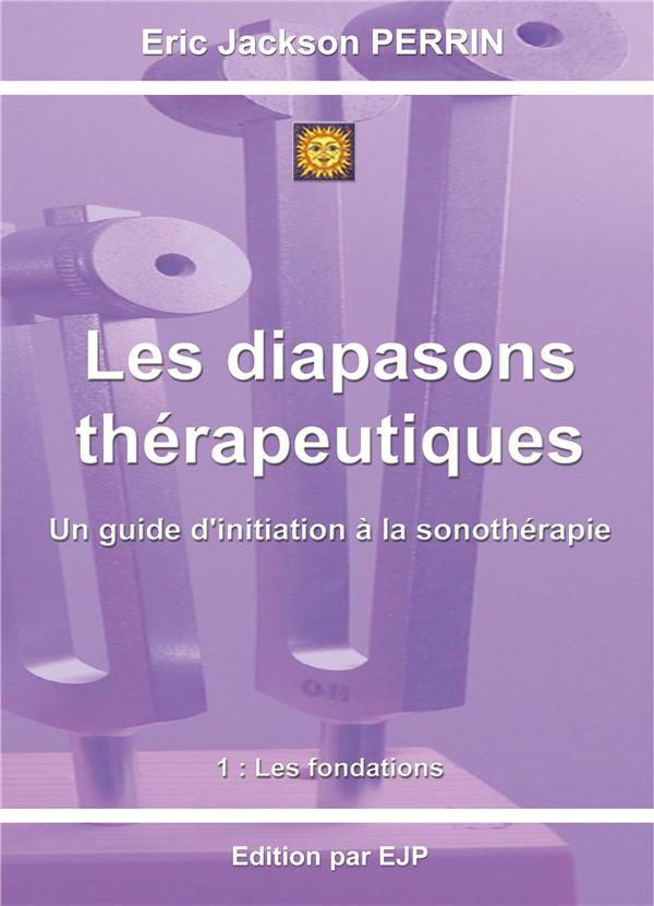 LES DIAPASONS THERAPEUTIQUES - 1: LES FONDATIONS