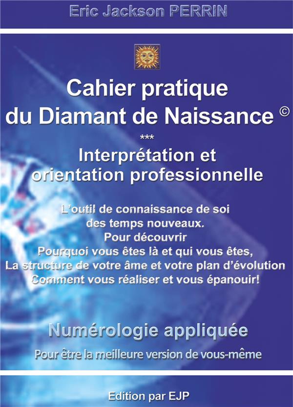 NUMEROLOGIE LE CAHIER PRATIQUE DU DIAMANT DE NAISSANCE - INTERPRETATION, ORIENTATION PROFESSIONELLE