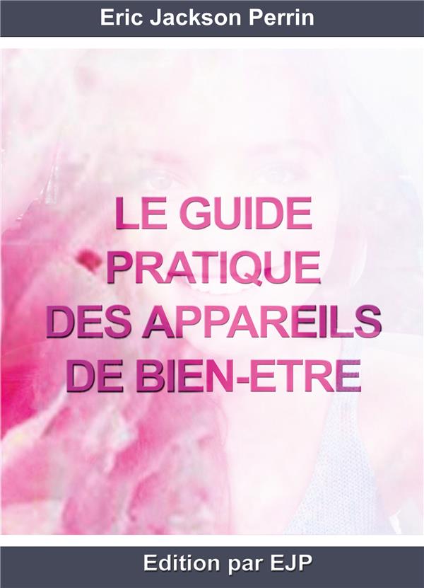 LE GUIDE PRATIQUE DES APPAREILS DE BIEN-ETRE