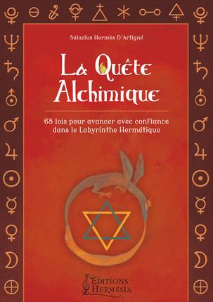 LA QUETE ALCHIMIQUE - 68 LOIS POUR AVANCER AVEC CONFIANCE DANS LE LABYRINTHE HERMETIQUE