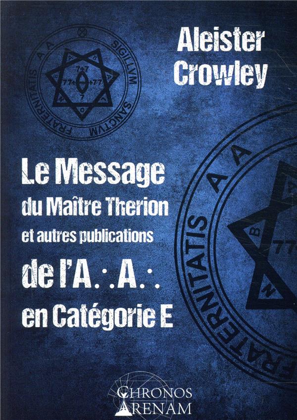 LE MESSAGE DU MAITRE THERION ET AUTRES PUBLICATIONS DE L'A.A EN CATEGORIE E