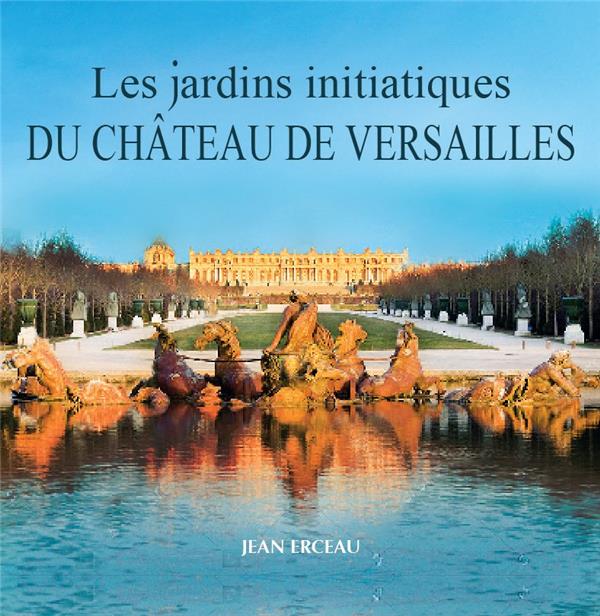 LES JARDINS INITIATIQUES DU CHATEAU DE VERSAILLES