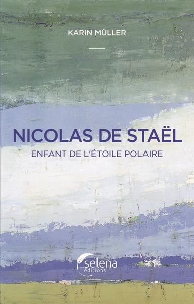 NICOLAS DE STAEL, ENFANT DE L'ETOILE POLAIRE
