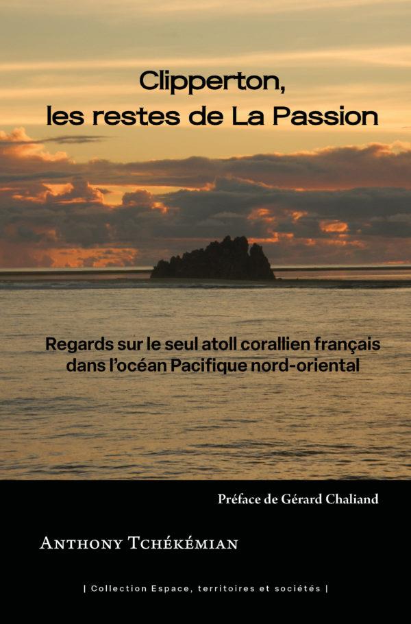 CLIPPERTON, LES RESTES DE LA PASSION - REGARDS SUR LE SEUL ATOLL CORALLIEN FRANCAIS DANS L'OCEAN PAC