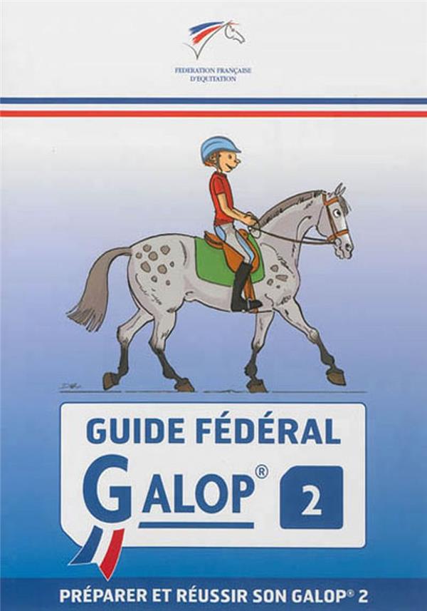GUIDE FEDERAL - GALOP 2 - PREPARER ET REUSSIR SON GALOP 2