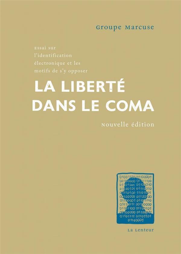 LIBERTE DANS LE COMA (LA) NED 2019 - ESSAI SUR L IDENTIFICATION ELECTRONIQUE ET LES MOTIFS DE S Y OP