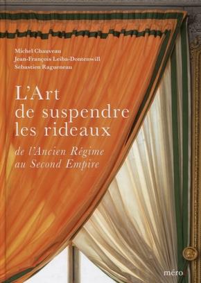 L'ART DE SUSPENDRE LES RIDEAUX - DE L'ANCIEN REGIME AU SECOND EMPIRE
