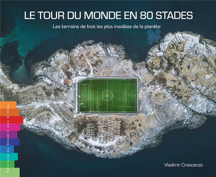 LE TOUR DU MONDE EN 80 STADES - LES TERRAINS DE FOOT LES PLUS INSOLITES DE LA PLANETE