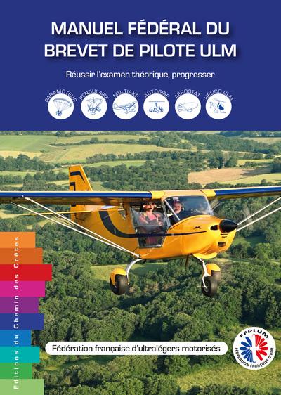MANUEL FEDERAL DU BREVET DE PILOTE ULM - REUSSIR LEXAMEN THEORIQUE, PROGRESSER