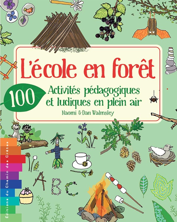 L ECOLE EN FORET - 100 ACTIVITES PEDAGOGIQUES ET LUDIQUES EN PLEIN