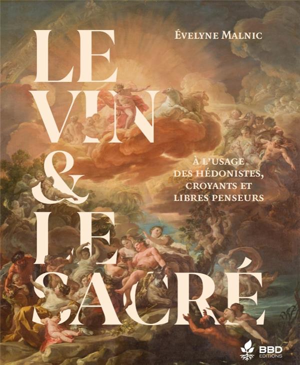 LE VIN & LE SACRE : A L USAGE DES HEDONISTES, CROYANTS ET LIBRES PENSEURS.
