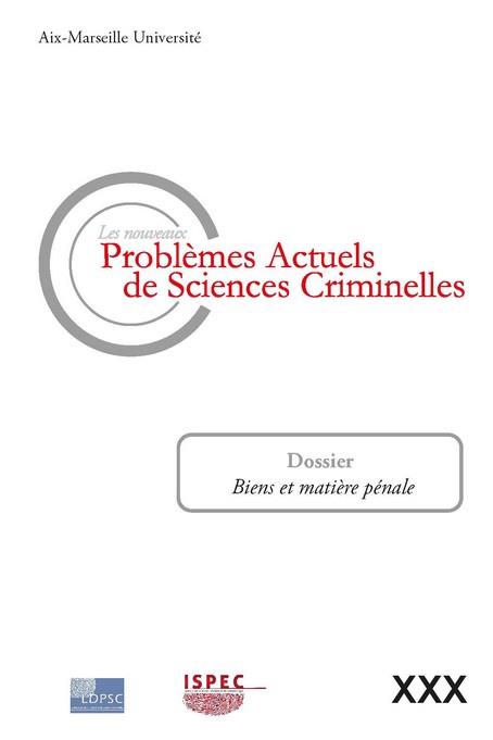 LES NOUVEAUX PROBLEMES ACTUELS DE SCIENCES CRIMINELLES XXX - TOME 30 - BIENS ET MATIERE PENALE