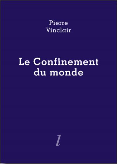 LE CONFINEMENT DU MONDE