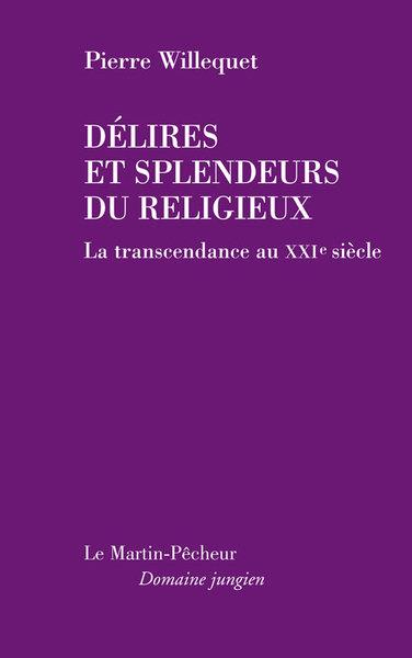 DELIRES ET SPLENDEURS DU RELIGIEUX. LA TRANSCENDANCE AU XXI EME SIECLE