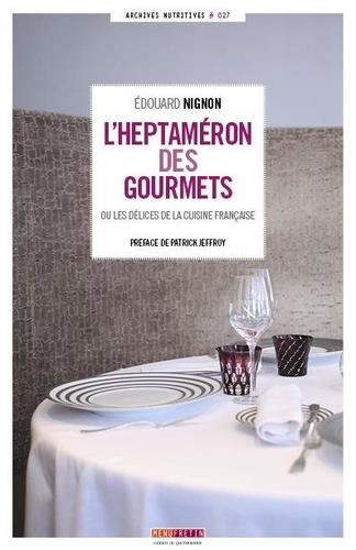 L'HEPTAMERON DES GOURMETS - OU LES DELICES DE LA CUISINE FRANCAISE
