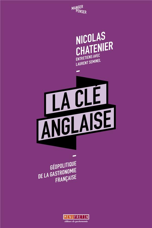 LA CLE ANGLAISE - GEOPOLITIQUE DE LA GASTRONOMIE FRANCAISE