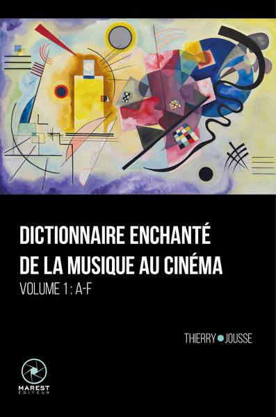 DICTIONNAIRE ENCHANTE DE LA MUSIQUE AU CINEMA - T01 - DICTIONNAIRE ENCHANTE DE LA MUSIQUE AU CINEMA