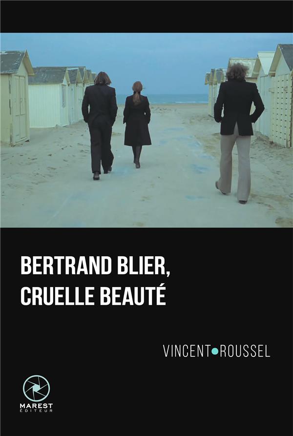 BERTRAND BLIER, CRUELLE BEAUTE