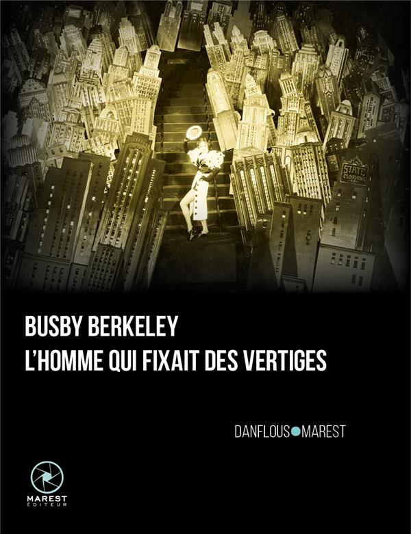 BUSBY BERKELEY, L'HOMME QUI FIXAIT DES VERTIGES - DEUXIEME EDITION