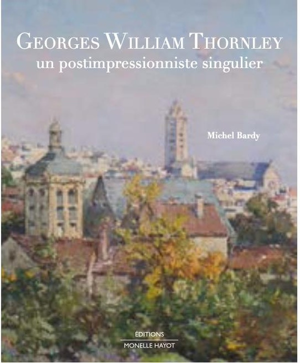 GEORGES WILLIAM THORNLEY - UN POSTIMPRESSIONNISTE SINGULIER