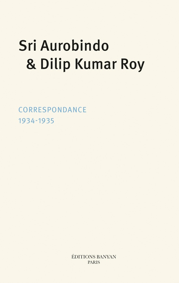 SRI AUROBINDO ET DILIP KUMAR ROY - CORRESPONDANCE 1934-1935