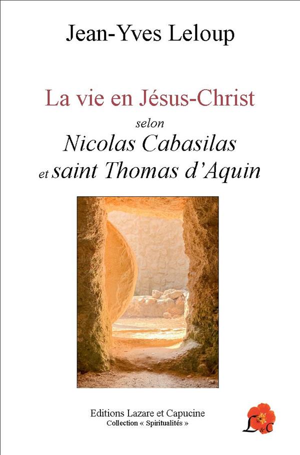LA VIE EN JESUS-CHRIST - SELON NICOLAS CABASILAS ET SAINT THOMAS D'AQUIN