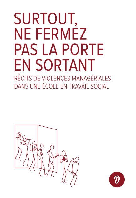 SURTOUT, NE FERMEZ PAS LA PORTE EN SORTANT - RECITS DE VIOLENCES MANAGERIALES DANS UNE ECOLE EN TRAV