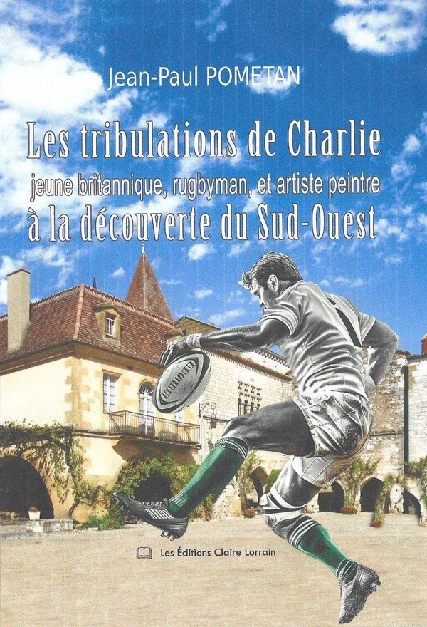LES TRIBULATIONS DE CHARLIE, JEUNE BRITANNIQUE RUGBYMAN ET ARTISTE PEINTRE - A LA DECOUVERTE DU SUD-