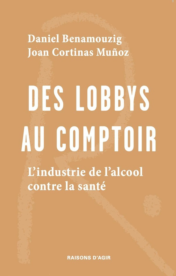DES LOBBYS AU COMPTOIR - L'INDUSTRIE DE L'ALCOOL CONTRE LA SANTE
