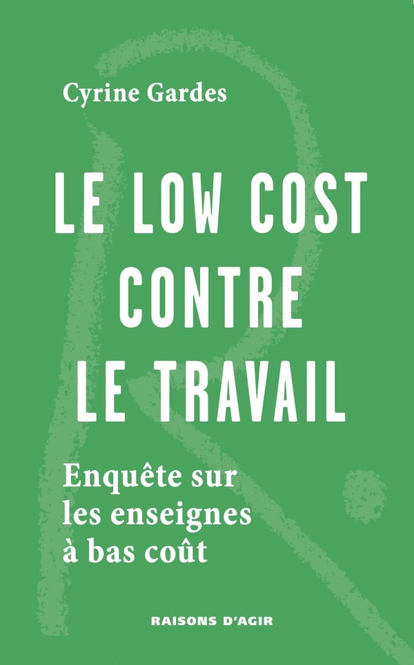 LE LOW COST CONTRE LE TRAVAIL - ENQUETE SUR LES ENSEIGNES A BAS COUT