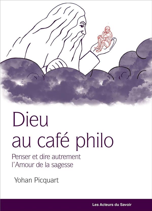 DIEU AU CAFE PHILO : PENSER AUTREMENT LA PHILOSOPHIE