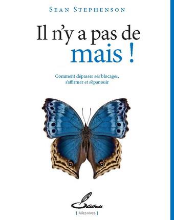IL N Y A PAS DE MAIS - COMMENT DEPASSER SES BLOCAGES  S AFFIRMER ET S EPANOUIR