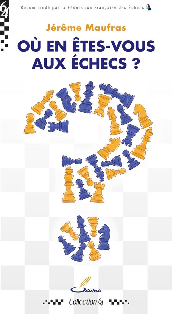 OU EN ETES-VOUS AUX ECHECS ? - UN DIAGNOSTIC BIENVEILLANT ET MOTIVANT POUR TOUS CEUX QUI VEULENT SEC