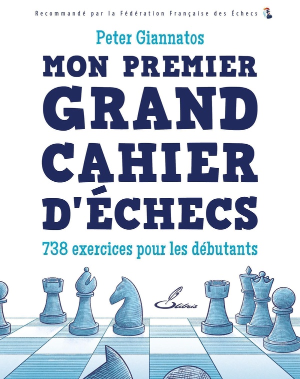 MON PREMIER GRAND CAHIER D'ECHECS - 738 EXERCICES POUR LES DEBUTANTS