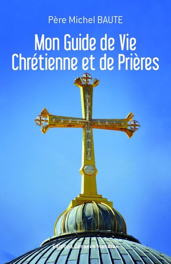 MON GUIDE DE VIE CHRETIENNE ET DE PRIERES