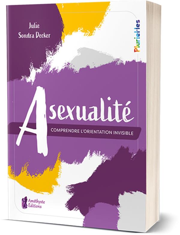 ASEXUALITE - COMPRENDRE L'ORIENTATION INVISIBLE