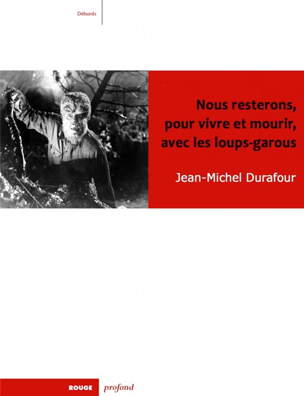 NOUS RESTERONS, POUR VIVRE ET MOURIR, AVEC LES LOUPS-GAROU