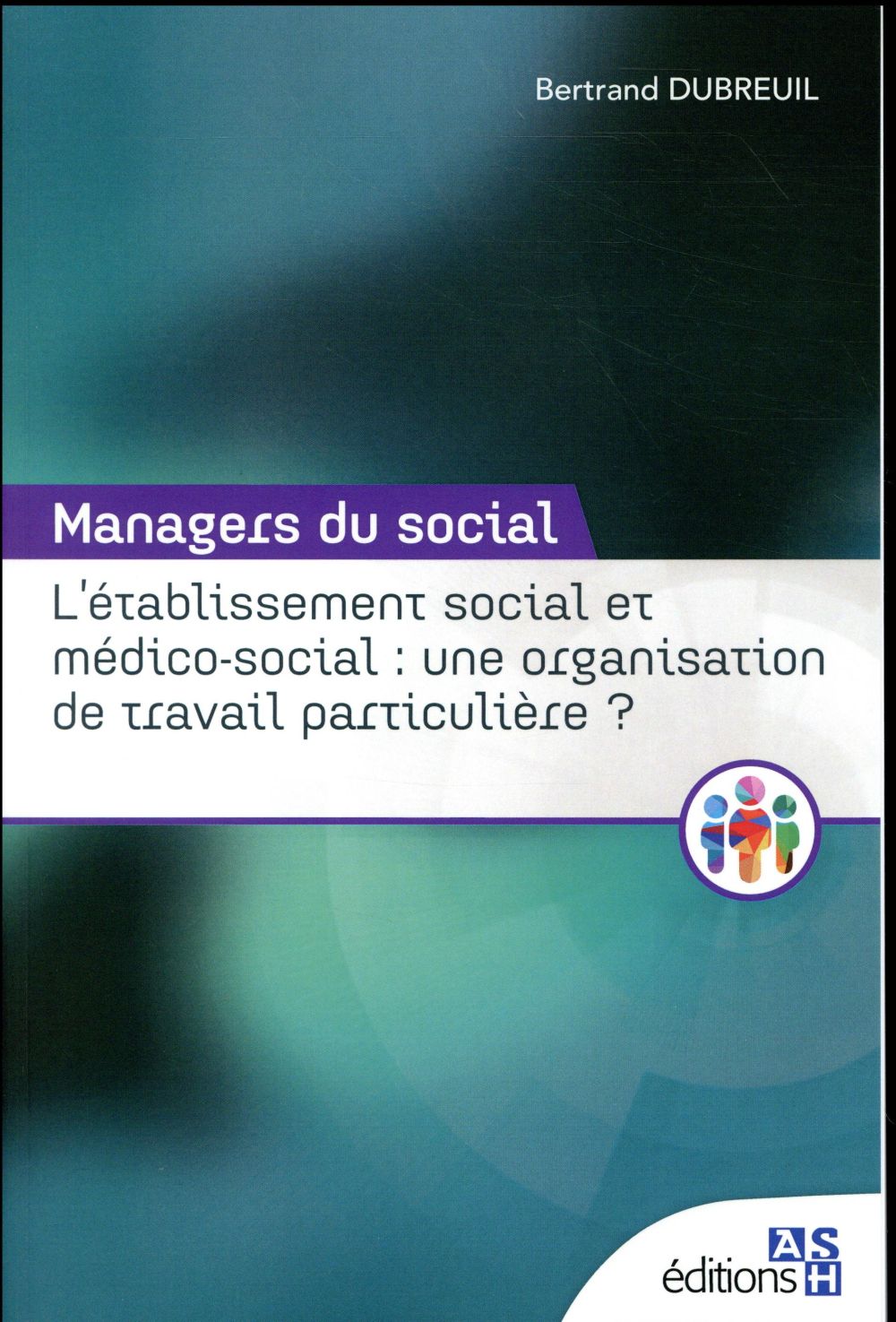 L'ETABLISSEMENT SOCIAL ET MEDICO-SOCIAL : UNE ORGANISATION DE TRAVAIL PARTICULIERE ?