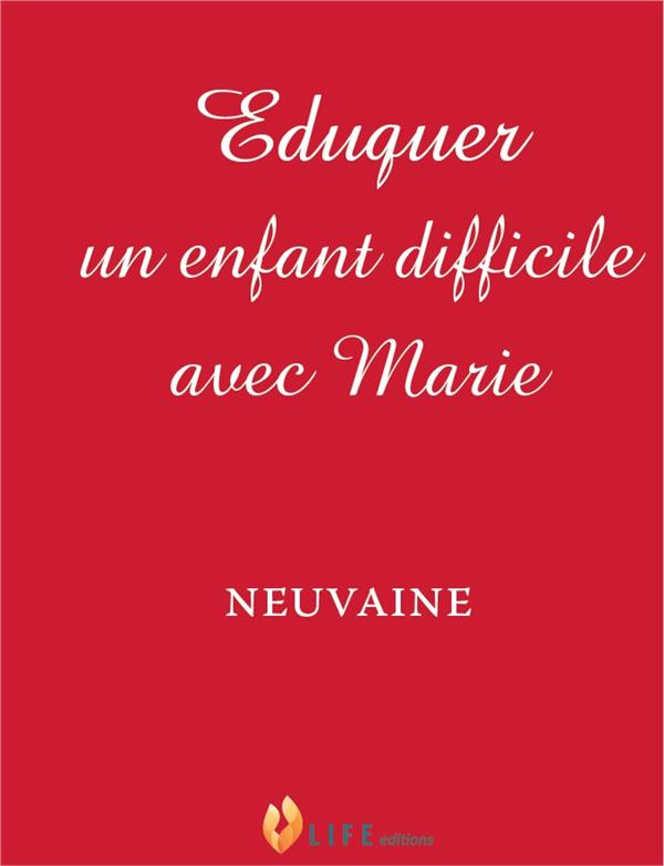 EDUQUER UN ENFANT DIFFICILE AVEC MARIE - NEUVAINE