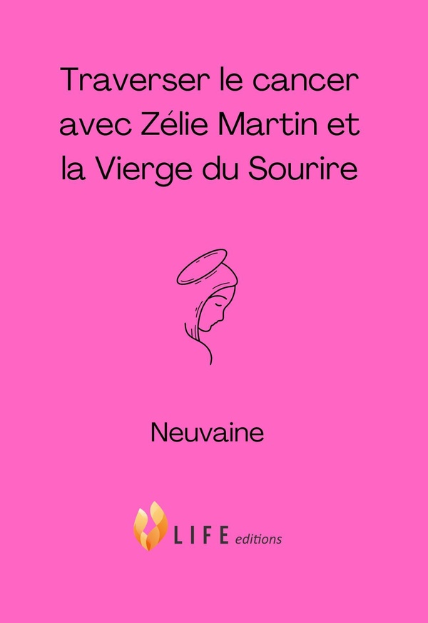 TRAVERSER LE CANCER AVEC ZELIE MARTIN ET LA VIERGE DU SOURIRE - NEUVAINE