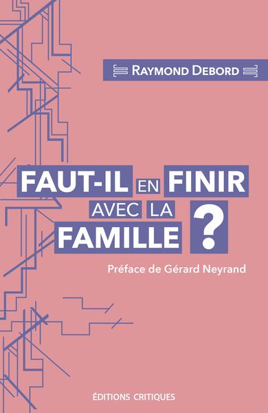 FAUT-IL EN FINIR AVEC LA FAMILLE ? - ENTRE CARCAN NORMATIF ET LIEU DE RESISTANCE AU LIBERALISME