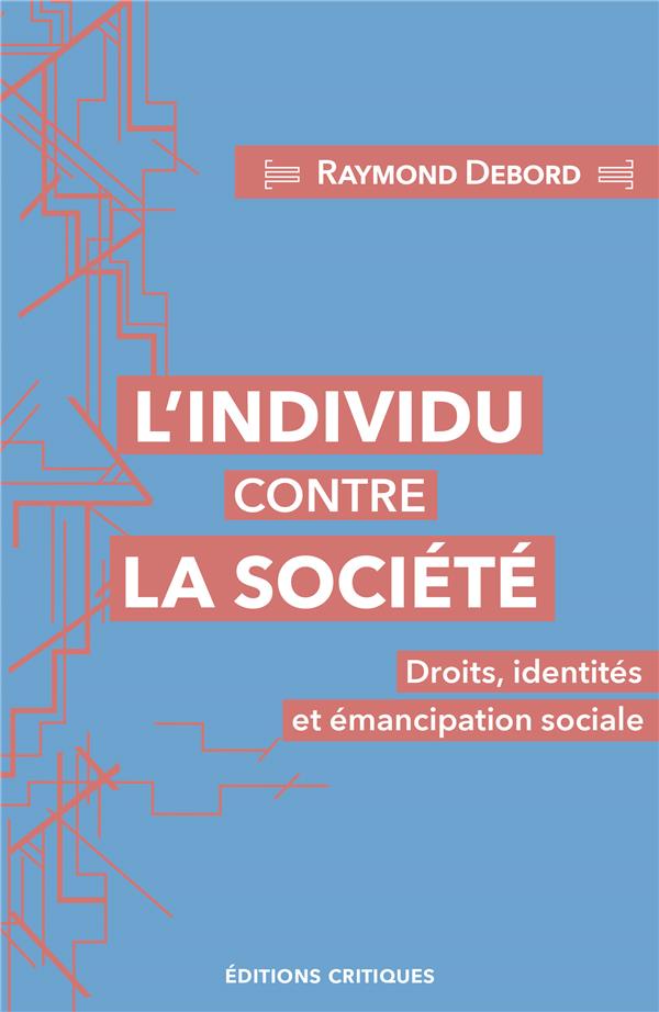 L'INDIVIDU CONTRE LA SOCIETE : DROITS, IDENTITES ET EMANCIPATION SOCIALE
