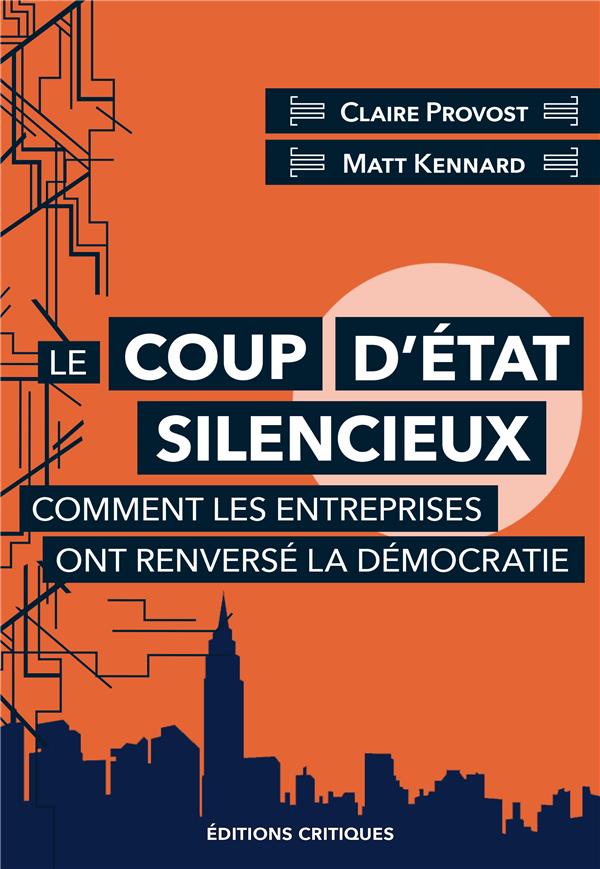 LE COUP D'ETAT SILENCIEUX - COMMENT LES ENTREPRISES ONT RENVERSE LA DEMOCRATIE
